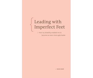 Leading With Imperfect Feet: How My Disability Enabled Me to Become an Even More Agile Leader
