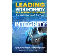 LEADING WITH INTEGRITY IN A DISTRACTED WORLD: The Audio Must Match The Video
