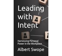 Leading with Intent: Harnessing Personal Power in the Workplace