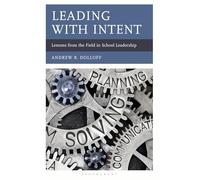 Leading with Intent: Lessons from the Field in School Leadership (AASA The School Superintendents Association)
