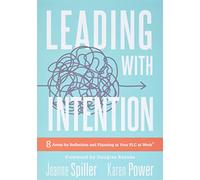 Leading with Intention: Leading with Intention: Eight Areas for Reflection and Planning in Your PLC at Work(r) (40+ Educational Leadership Practices You Can Use in Your School Today)