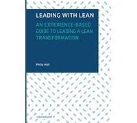 Leading with Lean: An Experience-Based Guide to Leading a Lean Transformation