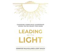 Leading with Light: Choosing Conscious Leadership When You're Ready for More