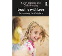 Leading with Love: Rehumanising the Workplace - Blakeley, Karen - Paperback / sof -16/07/2021