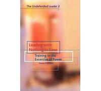 Leading with Nothing to Lose: Training in the Exercise of Power: Training in the Exercise of Power: Undefended Leader Pt. 2