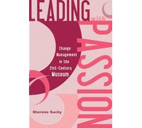 Leading with Passion: Change Management in the 21st-Century Museum