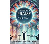 Leading With Praise: A Guide to Worship Music in the Church