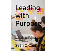 Leading with Purpose: A Guide to Being an Effective Chairperson in the Charity Sector in the UK and Ireland
