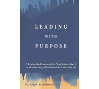 Leading With Purpose: A Leadership Framework For Non-Native School Leaders Serving in Predominately Native Schools