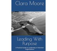 Leading With Purpose: A Practical Guide to Leadership in Volunteer Organizations