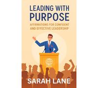 Leading with Purpose: Affirmations for Confident and Effective Leadership
