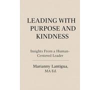 Leading with Purpose and Kindness: Insights From a Human-Centered Leader