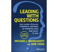 Leading with Questions: How Leaders Discover Powerful Answers by Knowing How and What to Ask