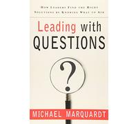 Leading with Questions: How Leaders Find the Right Solutions By Knowing What To Ask (J-B US non-Franchise Leadership)
