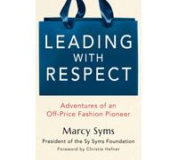 Leading with Respect: From the Backroom to the Boardroom: Adventures of an Off-Price Fashion Pioneer