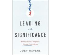 Leading with Significance : How to Create a Magnetic, People-First Culture