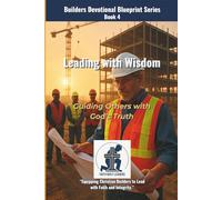 Leading With Wisdom: Guiding Others With God's Truth (The Builders Devotional Blueprint Series)