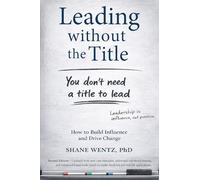 Leading Without the Title: How to Build Influence and Drive Change