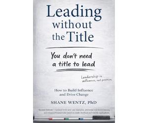 Leading Without the Title: How to Build Influence and Drive Change