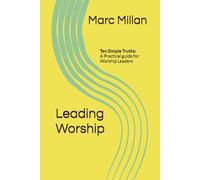 Leading Worship: Ten Simple Truths: A Practical guide for Worship Leaders: 1