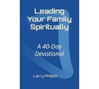 Leading Your Family Spiritually: A 40-Day Devotional