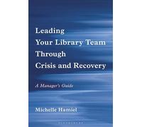 Leading Your Library Team Through Crisis and Recovery: A Manager's Guide