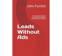 Leads Without Ads: The Urgent Guide to Finding Clients When Paid Ads Stop Working (The Triage Doctor)