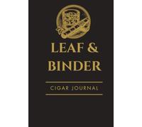 Leaf & Binder Cigar Journal: The Essential Companion for All Cigar Lovers - Record Tasting Notes, Pairings, Rate, & Reflect