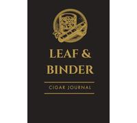 Leaf & Binder Cigar Journal: The Essential Companion for All Cigar Lovers - Record Tasting Notes, Pairings, Rate, & Reflect