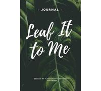 Leaf It To Me: Because My Plants Deserve Better Than Guesswork | Plant Care Journal | Size: 6 x 9 | 120 pages | Blank pages | Paperback: No more dead plants.