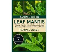 LEAF MANTIS: A Comprehensive Scientific Guide to the Biology, Behavior, and Conservation of the Leaf Mantis
