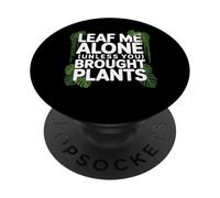 Leaf Me Alone Unless You Brought Plants Design PopSockets Adhesive PopGrip