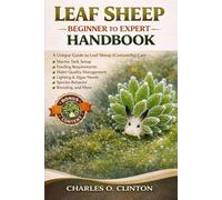 LEAF SHEEP BEGINNER TO EXPERT HANDBOOK: A Unique Guide to Leaf Sheep (Costasiella) Care - Marine Tank Setup, Feeding Requirements, Water Quality ... Needs, Species Behavior, Breeding, and More.
