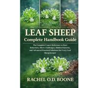 LEAF SHEEP COMPLETE HANDBOOK GUIDE: The Complete Expert Reference to Rare Behaviors, Micro-Challenges, Hidden Patterns, and Advanced Practical Solutions for Every Leaf Sheep Keeper