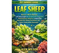 LEAF SHEEP: Nature’s Micro Marvel: Leaf Sheep Insights on Sacoglossan Evolution, Photosynthesis, Behavior, Ecological Role, Reproduction, Human Fascination, and Future Conservation Awareness.