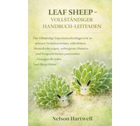 LEAF SHEEP - VOLLSTÄNDIGER HANDBUCH-LEITFADEN: Das vollständige Expertennachschlagewerk zu seltenen Verhaltensweisen, mikrofeinen Herausforderungen, ... Lösungen für jeden Leaf-Sheep-Halter
