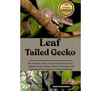 LEAF TAILED GECKO: The Ultimate Guide To Leaf Tailed Gecko Care, Habitat Setup, Feeding, Health, Breeding, And Enrichment For Beginners And Enthusiasts.
