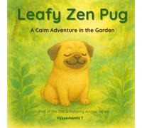 Leafy Zen Pug: A Calm Adventure in the Garden - A mindful and heartwarming story about peace, gratitude, and finding joy in nature for children ages - Book1 of the Zen & Relaxing Animal Series3-7