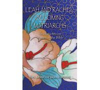 Leah and Rachel, Becoming Matriarchs: Study Notes on Women in the Bible Series: 1