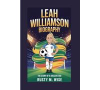 LEAH WILLIAMSON BIOGRAPHY: The Story Of A Soccer Star