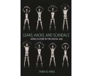 Leaks, Hacks, and Scandals: Arab Culture in the Digital Age: 40 (Translation/Transnation)