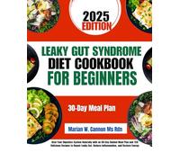 Leaky Gut Syndrome Diet Cookbook For Beginners: Heal Your Digestive System Naturally with an 80-Day Guided Meal Plan and 150 Delicious Recipes to ... Series by Marian W. Cannon, MS, RDN)