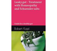 Leaky gut - Treatment with Homeopathy and Schuessler salts: Guide for a healthy gut