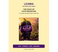 Leamia the Eggplant Ninja: The Race Up Faith Mountain: A Coloring Adventure About Discipline