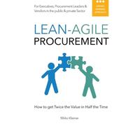 Lean-Agile Procurement: How to get Twice the Value in Half the Time