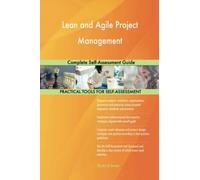 Lean and Agile Project Management Complete Self-Assessment Guide