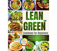 Lean And Green Cookbook For Beginners: Fast and Flavorful Lean and Green Recipes for Everyday Cooking