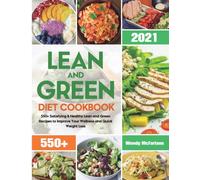 Lean and Green Diet Cookbook 2021 : 550+ Satisfying & Healthy Lean and Green Recipes to Improve Your Wellness and Quick Weight Loss