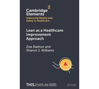 Lean as a Healthcare Improvement Approach (Elements of Improving Quality and Safety in Healthcare)