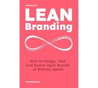LEAN Branding: How to Design, Test, and Evolve Agile Brands at Startup Speed